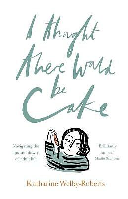I Thought There Would Be Cake by Katharine Welby-Roberts (Paperback, 2017)