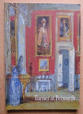 Turner at Petworth,David Blayney Brown,Christopher Rowell,Ian Wa
