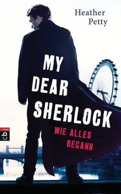 My Dear Sherlock - Wie alles begann (Die My Dear Sherlock-Reihe, Band 1) Heather