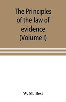 W. M. Best | The Principles Of The Law Of Evidence; With Elementary Rules For...