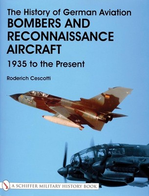 The History of German Aviation: Bombers and Reconnaissance Aircraft 1939 to the 