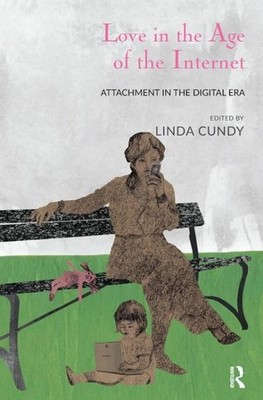 Love in the Age of the Internet : Attachment in the  Era, Hardcover by Cundy,...