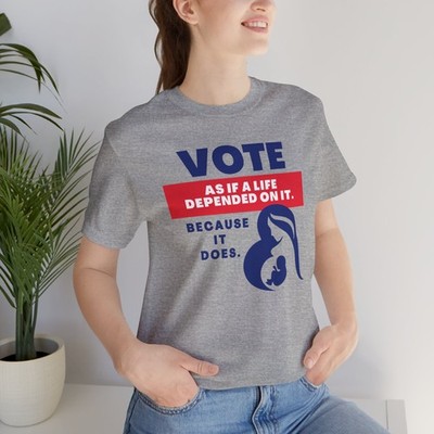 Pro Life Anti Abortion Tee | Vote Like a Life Depends on It Unisex Shirt