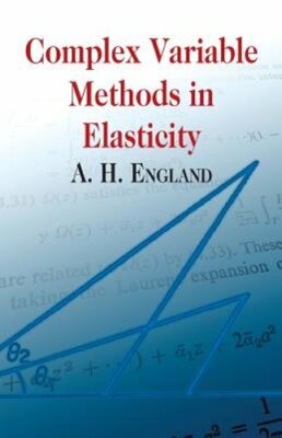 Complex Variable Methods in Elasticity by A H England: New