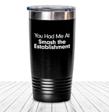 Smash The Establishment Tumbler Annoy The Sta...