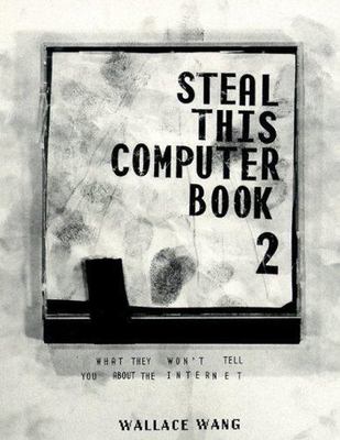 Steal This Computer Book Vol. 2 : What They Won't Tell You about the Internet by