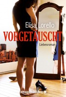 VorgetäUscht: Liebesroman | Elisa Lorello | Taschenbuch | 264 S. | Deutsch