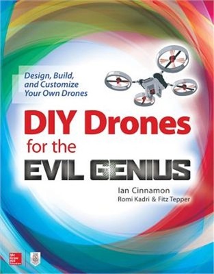DIY Drones for the Evil Genius: Design, Build, and Customize Your Own Drones (Pa
