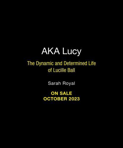 A. K. A. Lucy : The Dynamic and Determined Life of Lucille Ball by Sarah ...