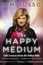 The Happy Medium: Life Lessons from the Other Side by Russo, Kim