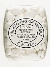 The Healing of America : A Global Quest for Better, Cheaper, and