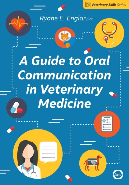 A Guide to Oral Communication in Veterinary Medicine by Ryane E. Englar