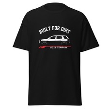 2016 Terrain Built For Dirt T-Shirt Car Enthusiast Graphic Tee Unisex Gift
