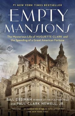 Empty Mansions: The Mysterious Life of Huguette Clark and the Spending of a Grea