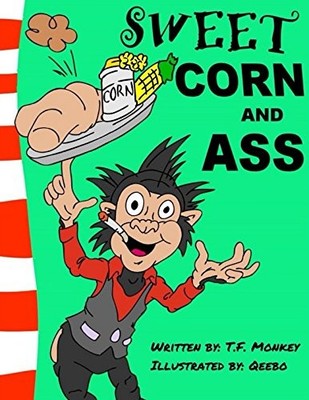 SWEET CORN AND ASS By T F Monkey & Qeebo Artist **BRAND NEW**