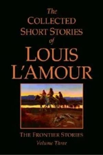 The Collected Short Stories of Louis L'Amour, Volume 3: The Frontier  - GOOD