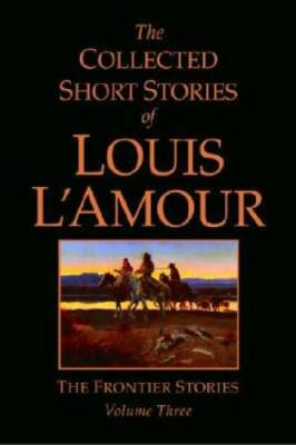 The Collected Short Stories of Louis L'Amour, Volume 3: The Frontier  - GOOD