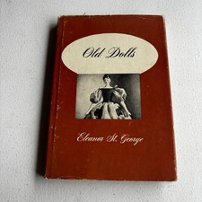 Old Dolls, by Eleanor St. George. VTG Copyright 1950. Foreword by Emma C. Clear