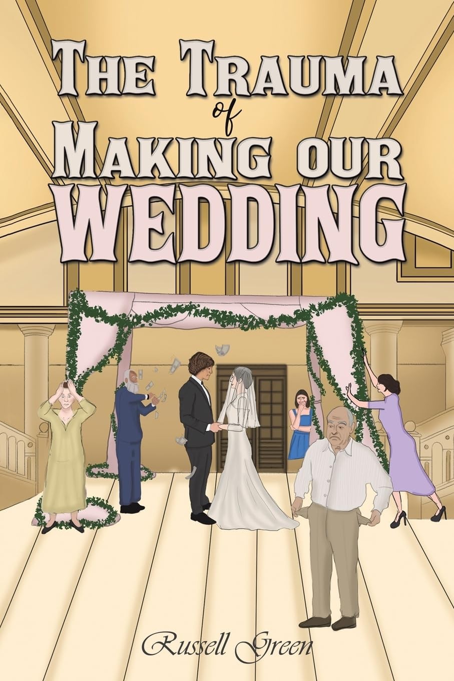 The Trauma of Making our Wedding By Green, Russell Russell Green,