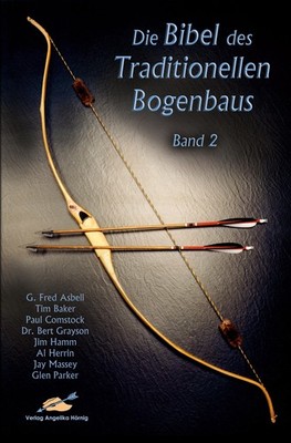 Die Bibel des traditionellen Bogenbaus / Die Bibel des traditionellen Bogenbaus,