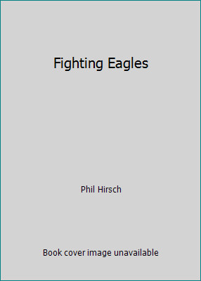 Fighting Eagles by Phil Hirsch