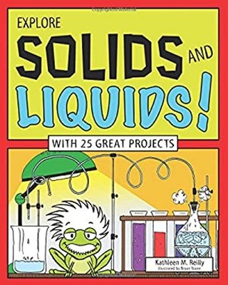 Explore Solids and Liquids! : With 25 Great Projects Kathleen M.