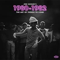 Various Artists - Jon Savages 1980-1982 - The Art Of Things To Come - - F600Z