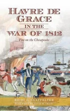 Havre de Grace in the War of 1812: Fire on the Chesapeake by Glatfelter, Heid...