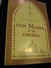 LIBRO: CON MARIA E LA CHIESA - I. BALSAMO C.P. -ED. ROMITELLIANE 1968*****