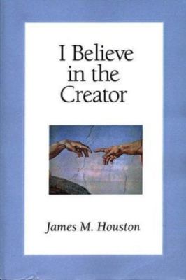 I Believe in the Creator - paperback Houston, Dr James M|Green, Michael