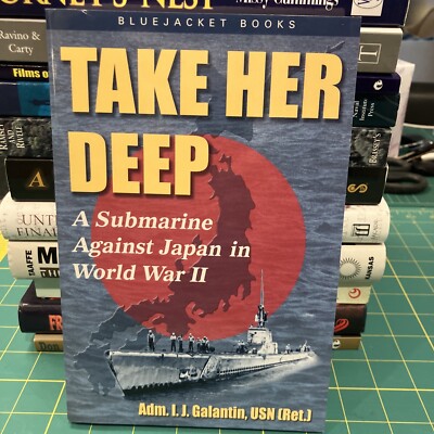Take Her Deep A Submarine Against Japan in World War II by