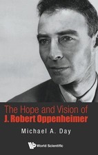 Hope And Vision Of J. Robert Oppenheimer, The by Michael A. Day (English) Hardco