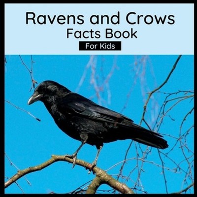 Ravens And Crows Facts Book For Kids: Book About Crows And Ravens by Harmony Wel