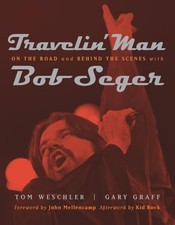 Travelin' Man: On the Road and Behind the Scenes with Bob Seger (Painted Tur...