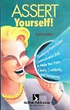 Assert Yourself!: Developing Power-packed Communication Skills t