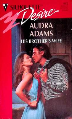 His Brother's Wife (Silhouette Desire #912) by Audra Adams / 1995 Romance