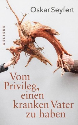 Vom Privileg, einen kranken Vater zu haben Oskar Seyfert