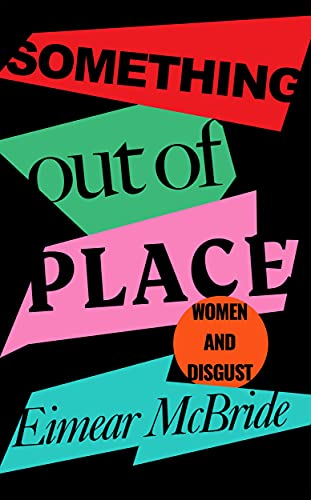 Something Out of Place: Women & Disgust - McBride, Eimear