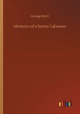 George Sturt Memoirs of a Surrey Labourer (Taschenbuch)