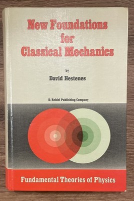 New Foundations for Classical Mechanics Hestenes 1st HC Fundamental Physics