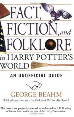 Fact, Fiction, and Folklore in Harry Potter's World: An Unofficial Guide Beahm,
