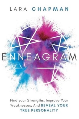 Enneagram: Find your Strengths, Improve Your Weaknesses, And Reveal Your True Pe