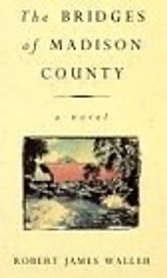 The Bridges of Madison County. A Novel - Robert James Waller
