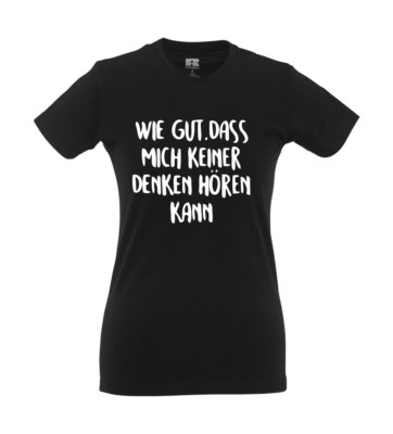 How good that no one can hear me thinking I funny I sayings I girlie shirt