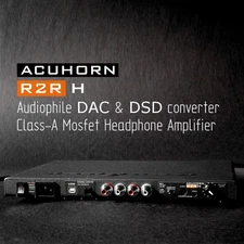 Acuhorn R2R H DAC High End R-2R Direct Output and Class A Mosfet Output Stage