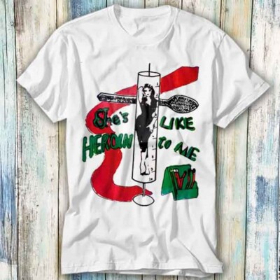 T-Shirt She Is Like Heroin To Me The Gun Club Sex Beat Meme Geschenk Unisex 865