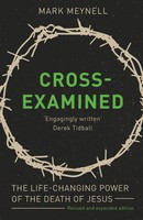 Cross-Examined | The Life-Changing Power Of The Death Of Jesus | Mark Meynell