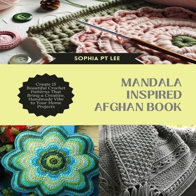 Mandala Inspired Afghan Book Create 15 Beautiful Crochet Patterns
