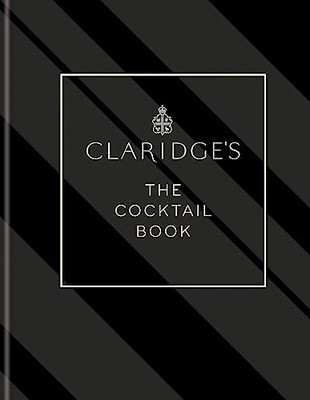 Claridge's   The Cocktail Book: More than 500 Recipes for Every Occasion by Cla