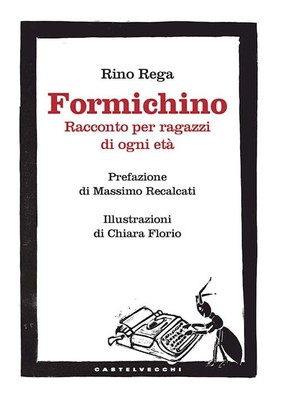 FORMICHINO. RACCONTO PER RAGAZZI DI OGNI ETA'  - REGA RINO - Castelvecchi